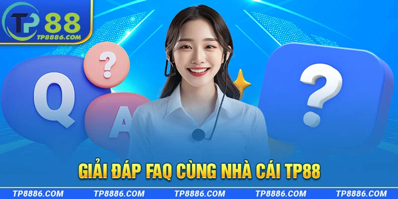 Giải đáp câu hỏi thường gặp tại nhà cái TP88